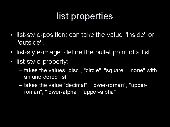 list properties • list-style-position: can take the value "inside" or "outside". • list-style-image: define