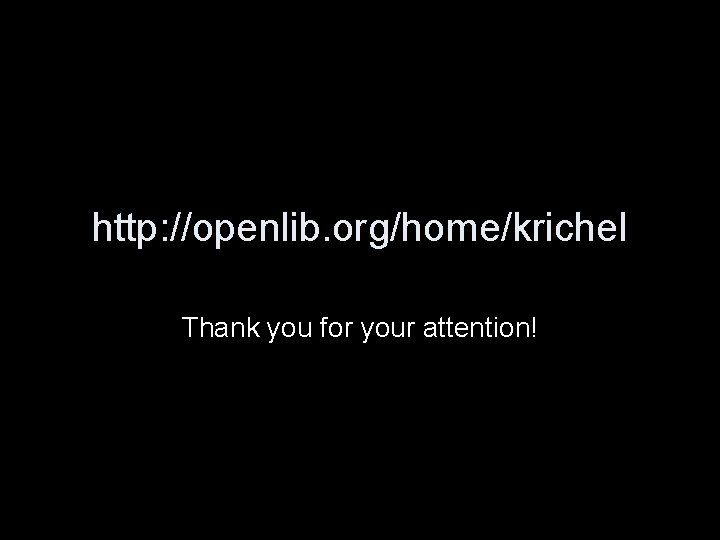 http: //openlib. org/home/krichel Thank you for your attention! 