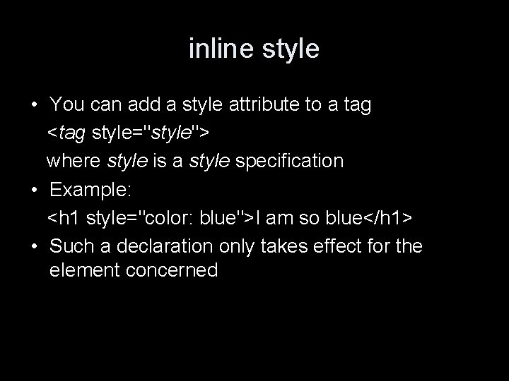 inline style • You can add a style attribute to a tag <tag style="style">