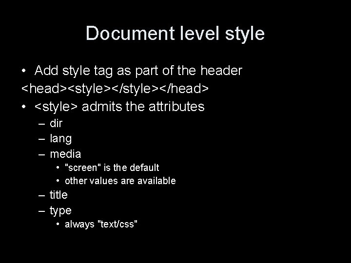 Document level style • Add style tag as part of the header <head><style></head> •