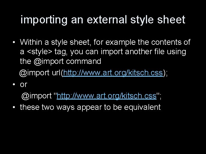 importing an external style sheet • Within a style sheet, for example the contents
