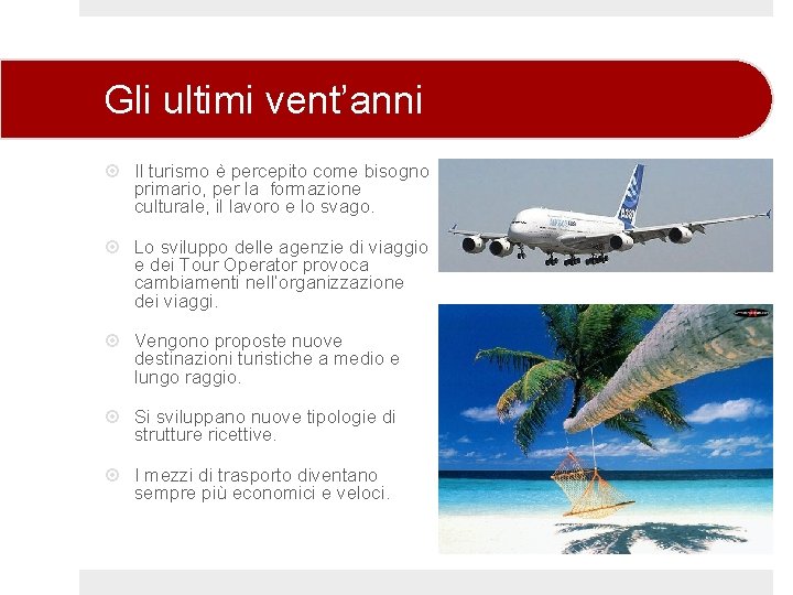 Gli ultimi vent’anni Il turismo è percepito come bisogno primario, per la formazione culturale,