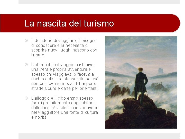 La nascita del turismo Il desiderio di viaggiare, il bisogno di conoscere e la