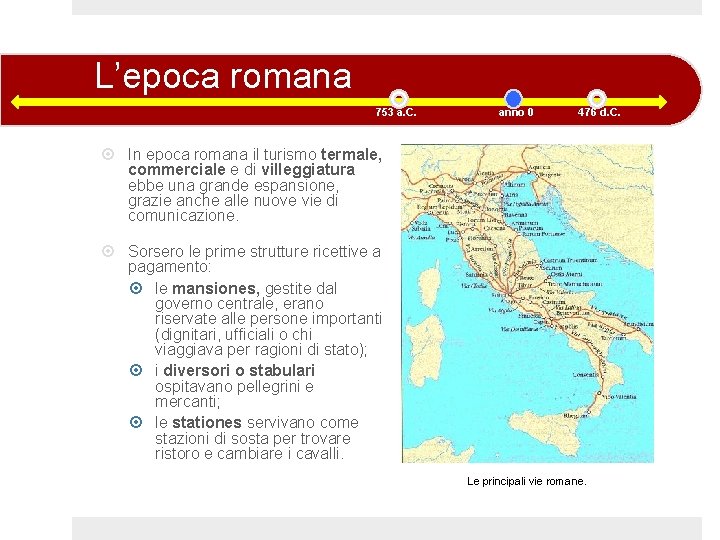 L’epoca romana 753 a. C. anno 0 476 d. C. In epoca romana il