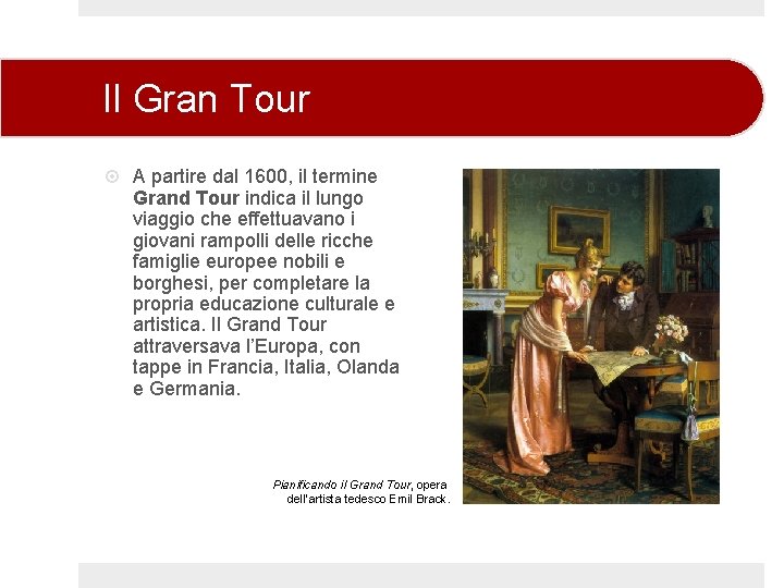 Il Gran Tour A partire dal 1600, il termine Grand Tour indica il lungo