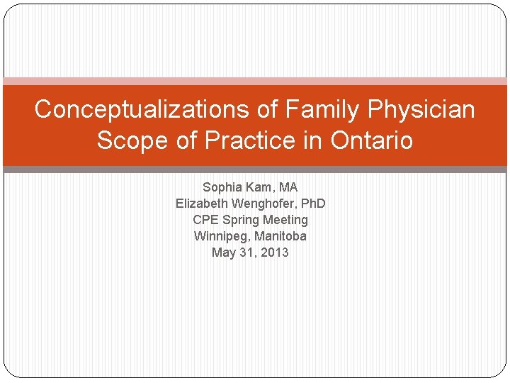 Conceptualizations of Family Physician Scope of Practice in Ontario Sophia Kam, MA Elizabeth Wenghofer,