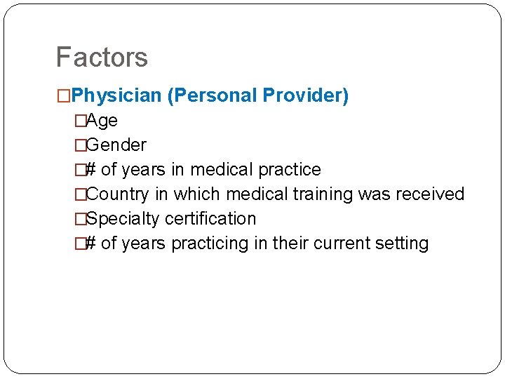 Factors �Physician (Personal Provider) �Age �Gender �# of years in medical practice �Country in