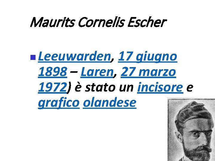 Maurits Cornelis Escher Leeuwarden, 17 giugno 1898 – Laren, 27 marzo 1972) è stato