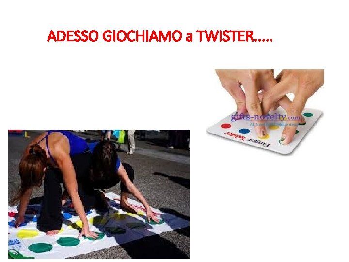 ADESSO GIOCHIAMO a TWISTER. . . 