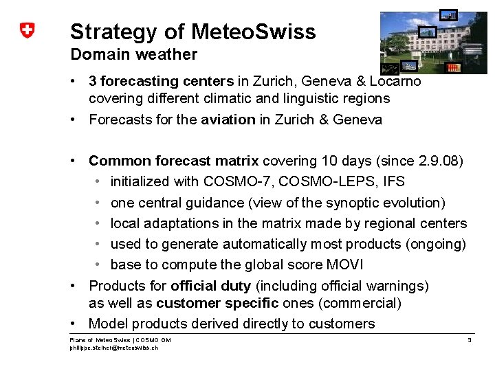 Strategy of Meteo. Swiss Domain weather • 3 forecasting centers in Zurich, Geneva &