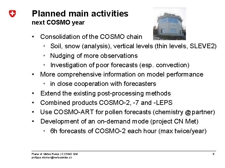 Planned main activities next COSMO year • Consolidation of the COSMO chain • Soil,