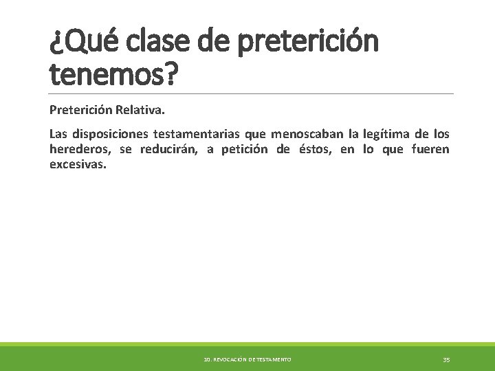 ¿Qué clase de preterición tenemos? Preterición Relativa. Las disposiciones testamentarias que menoscaban la legítima