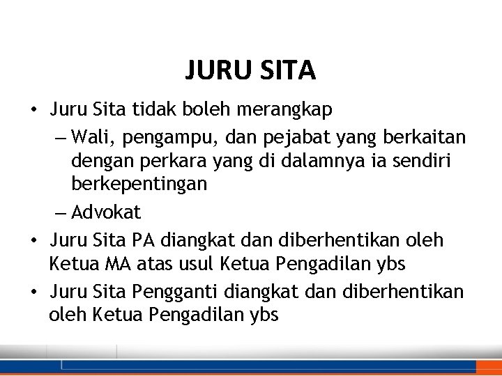 JURU SITA • Juru Sita tidak boleh merangkap – Wali, pengampu, dan pejabat yang