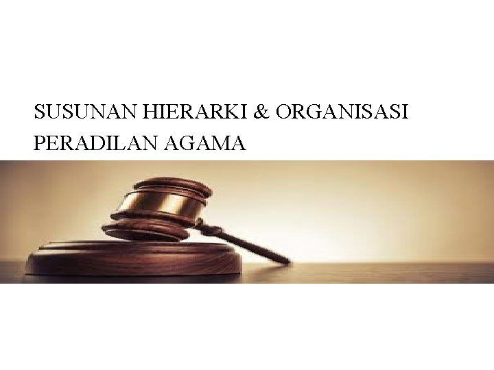 SUSUNAN HIERARKI & ORGANISASI PERADILAN AGAMA 