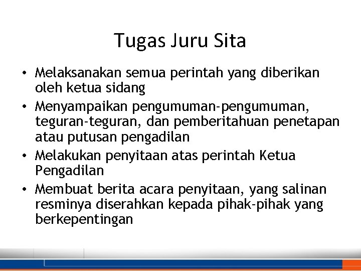 Tugas Juru Sita • Melaksanakan semua perintah yang diberikan oleh ketua sidang • Menyampaikan