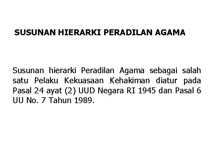 SUSUNAN HIERARKI PERADILAN AGAMA Susunan hierarki Peradilan Agama sebagai salah satu Pelaku Kekuasaan Kehakiman