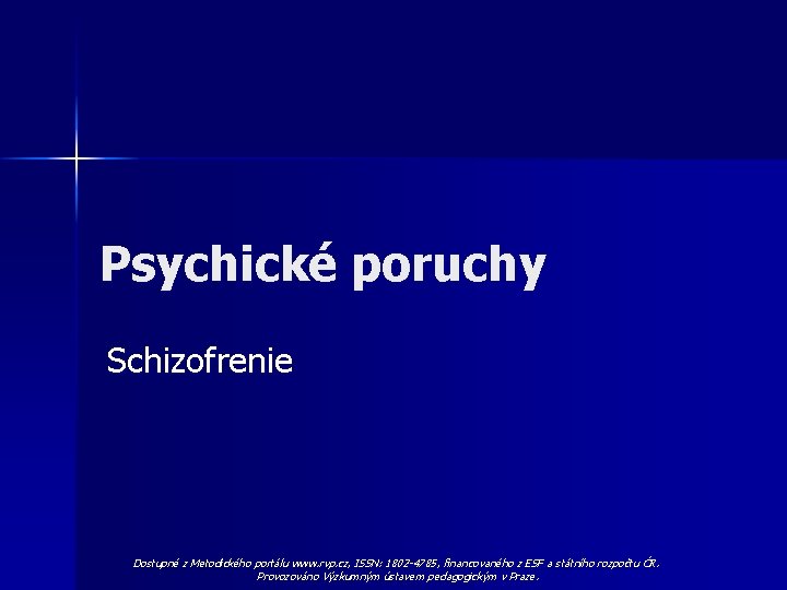 Psychické poruchy Schizofrenie Dostupné z Metodického portálu www. rvp. cz, ISSN: 1802 -4785, financovaného
