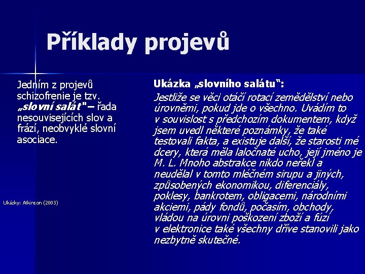 Příklady projevů Jedním z projevů schizofrenie je tzv. „slovní salát“ – řada nesouvisejících slov