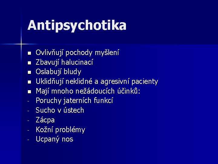 Antipsychotika n n n - Ovlivňují pochody myšlení Zbavují halucinací Oslabují bludy Uklidňují neklidné