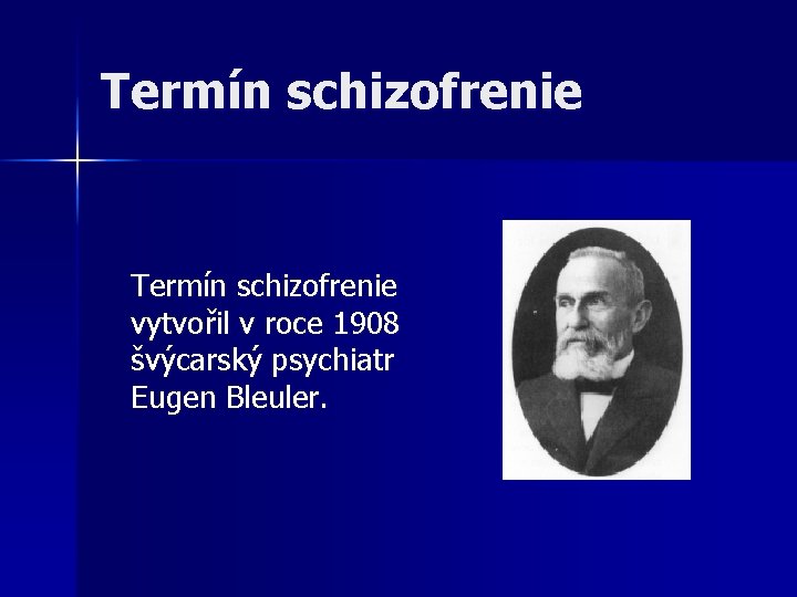 Termín schizofrenie vytvořil v roce 1908 švýcarský psychiatr Eugen Bleuler. 