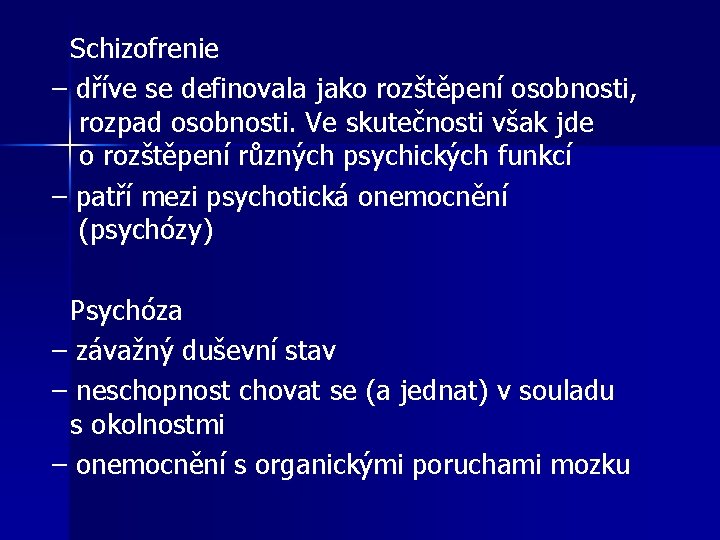 Schizofrenie – dříve se definovala jako rozštěpení osobnosti, rozpad osobnosti. Ve skutečnosti však jde