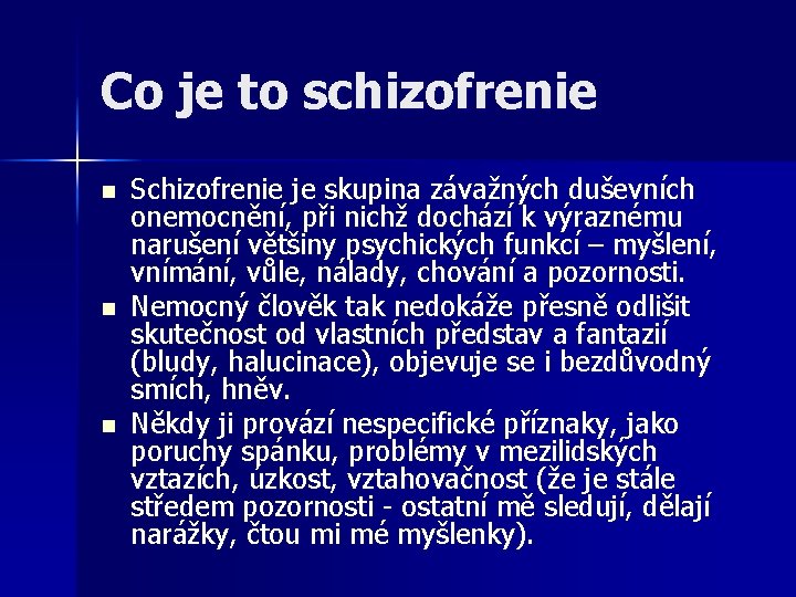 Co je to schizofrenie n n n Schizofrenie je skupina závažných duševních onemocnění, při