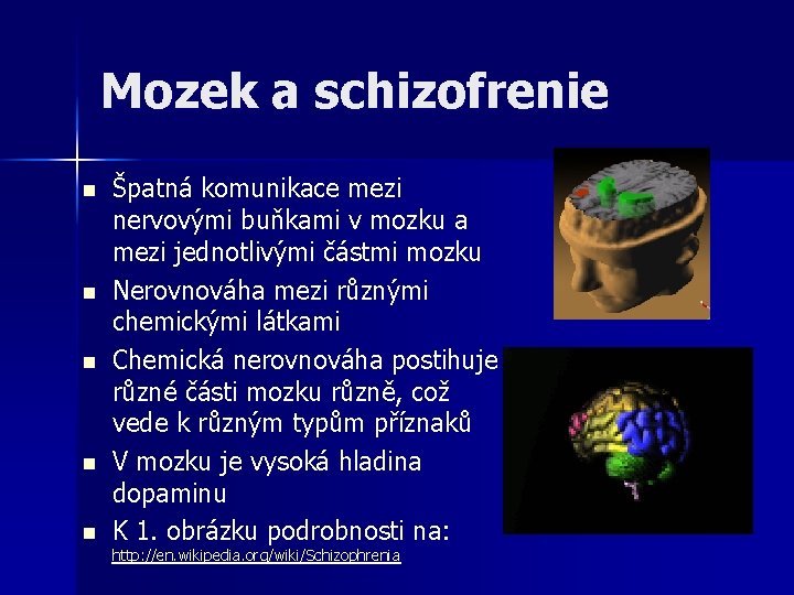 Mozek a schizofrenie n n n Špatná komunikace mezi nervovými buňkami v mozku a