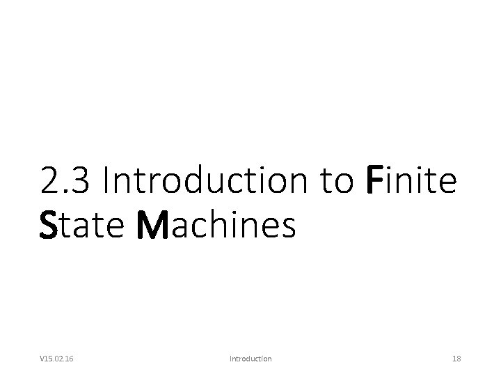 2. 3 Introduction to Finite State Machines V 15. 02. 16 Introduction 18 