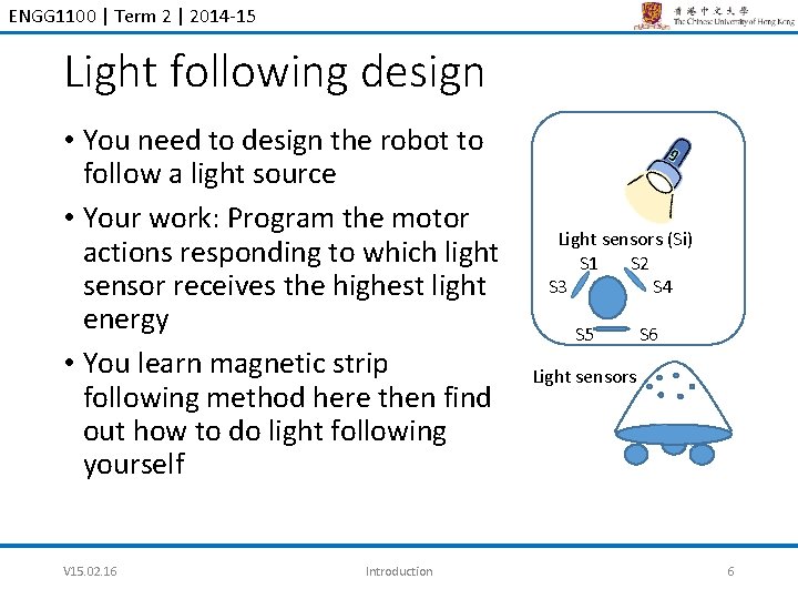 ENGG 1100 | Term 2 | 2014 -15 Light following design • You need