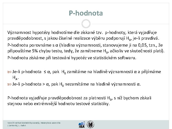 P-hodnota Významnost hypotézy hodnotíme dle získané tzv. p-hodnoty, která vyjadřuje pravděpodobnost, s jakou číselné