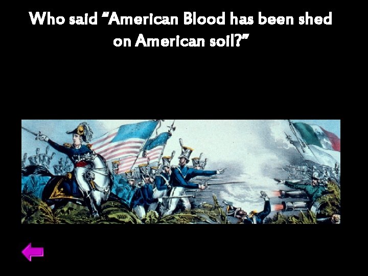 Who said “American Blood has been shed on American soil? ” 