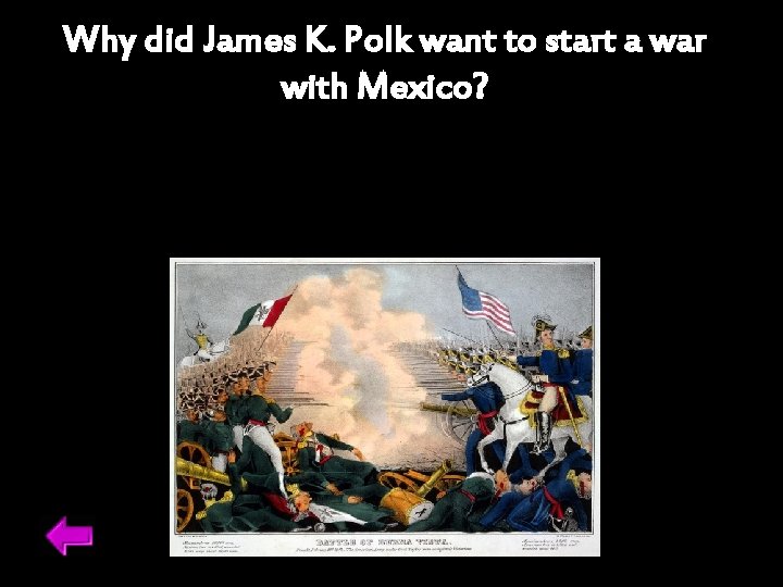 Why did James K. Polk want to start a war with Mexico? 