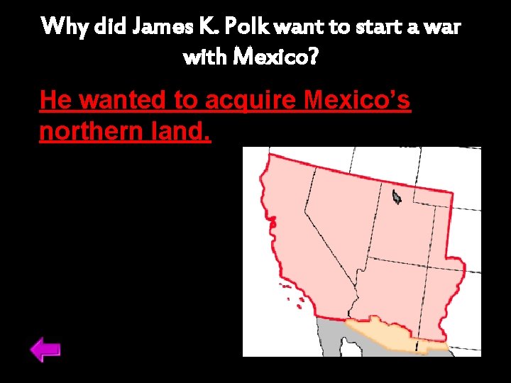 Why did James K. Polk want to start a war with Mexico? He wanted