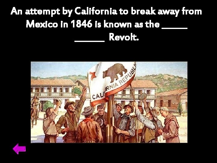 An attempt by California to break away from Mexico in 1846 is known as