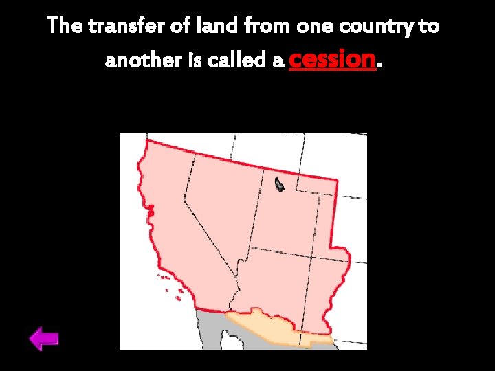 The transfer of land from one country to another is called a cession. 