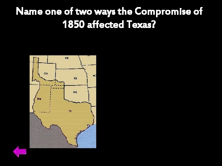 Name one of two ways the Compromise of 1850 affected Texas? 