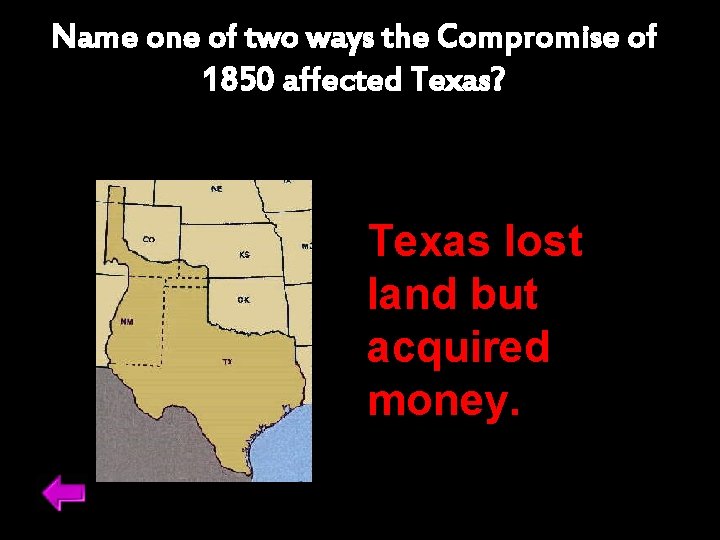 Name one of two ways the Compromise of 1850 affected Texas? Texas lost land