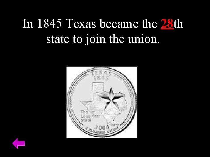 In 1845 Texas became the 28 th state to join the union. 