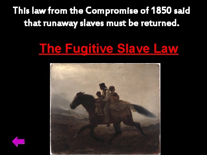 This law from the Compromise of 1850 said that runaway slaves must be returned.