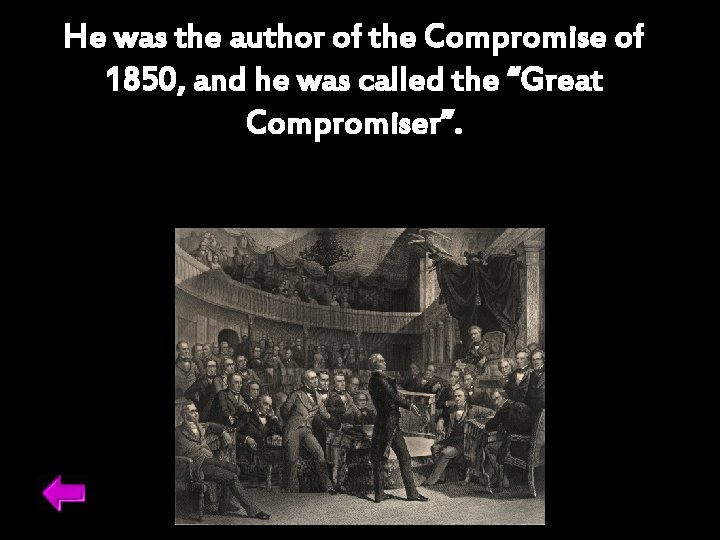 He was the author of the Compromise of 1850, and he was called the