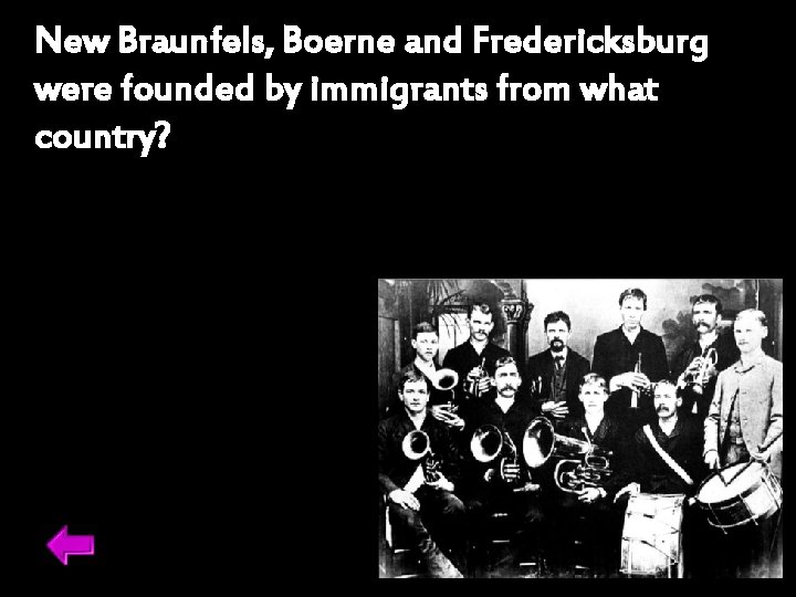 New Braunfels, Boerne and Fredericksburg were founded by immigrants from what country? 