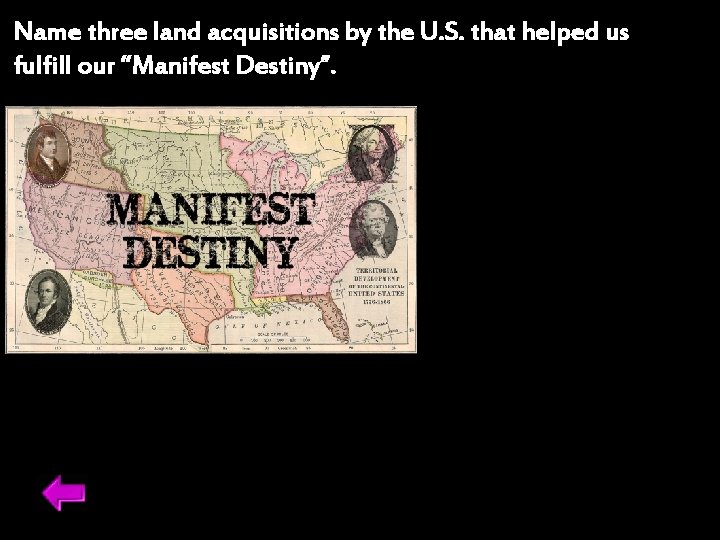 Name three land acquisitions by the U. S. that helped us fulfill our “Manifest