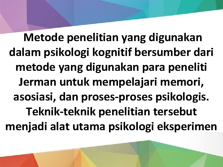 Metode penelitian yang digunakan dalam psikologi kognitif bersumber dari metode yang digunakan para peneliti