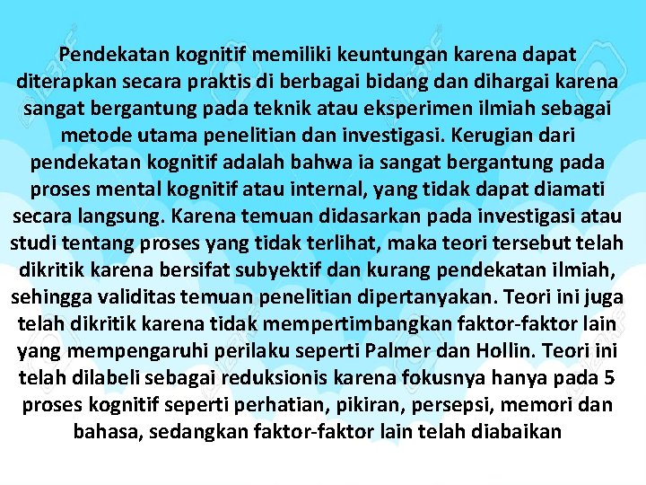 Pendekatan kognitif memiliki keuntungan karena dapat diterapkan secara praktis di berbagai bidang dan dihargai