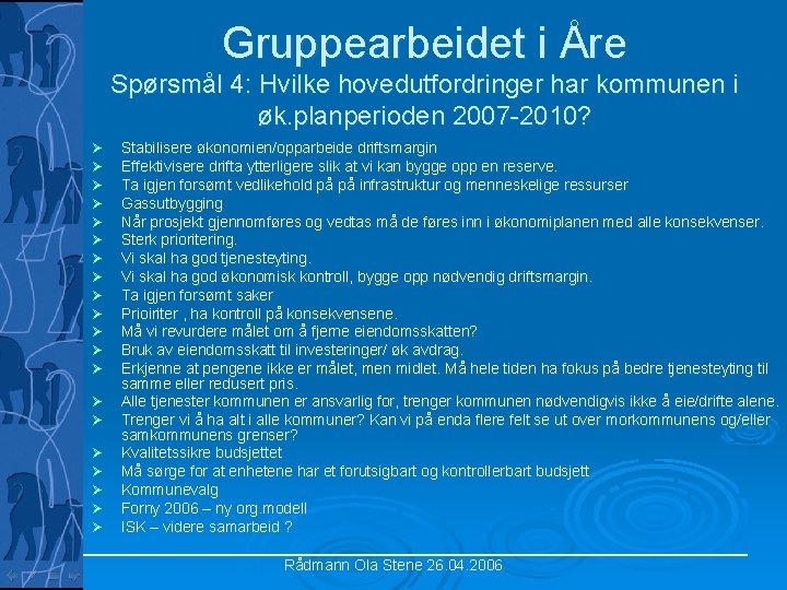 Gruppearbeidet i Åre Spørsmål 4: Hvilke hovedutfordringer har kommunen i øk. planperioden 2007 -2010?