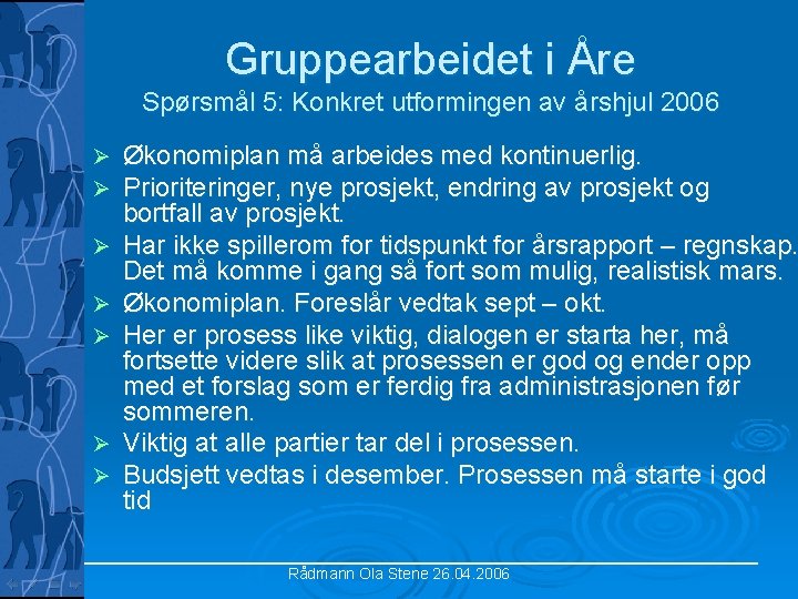 Gruppearbeidet i Åre Spørsmål 5: Konkret utformingen av årshjul 2006 Ø Ø Ø Økonomiplan