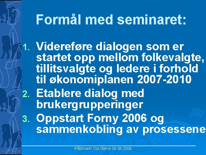 Formål med seminaret: Videreføre dialogen som er startet opp mellom folkevalgte, tillitsvalgte og ledere