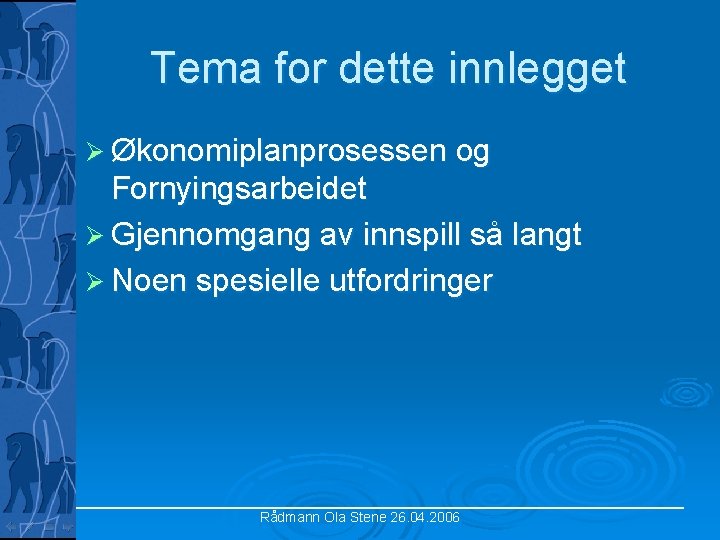 Tema for dette innlegget Ø Økonomiplanprosessen og Fornyingsarbeidet Ø Gjennomgang av innspill så langt