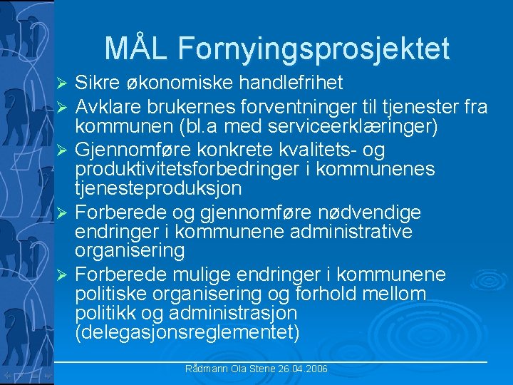 MÅL Fornyingsprosjektet Sikre økonomiske handlefrihet Avklare brukernes forventninger til tjenester fra kommunen (bl. a