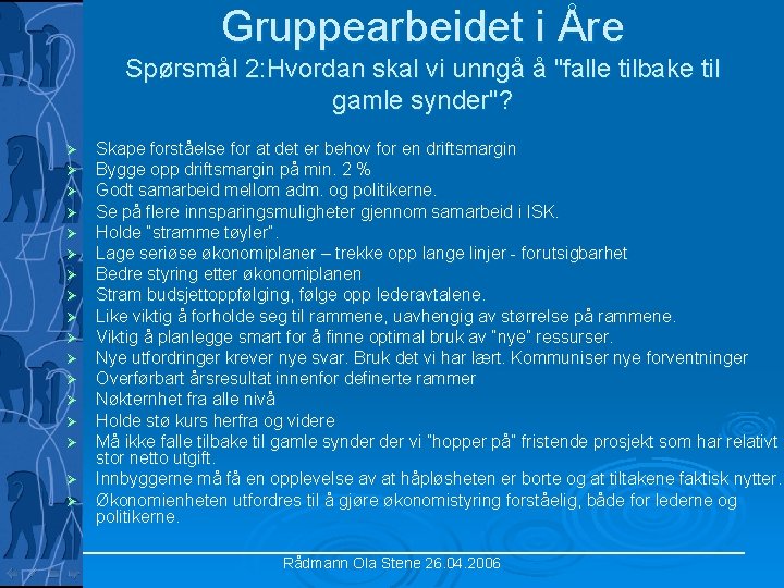 Gruppearbeidet i Åre Spørsmål 2: Hvordan skal vi unngå å "falle tilbake til gamle